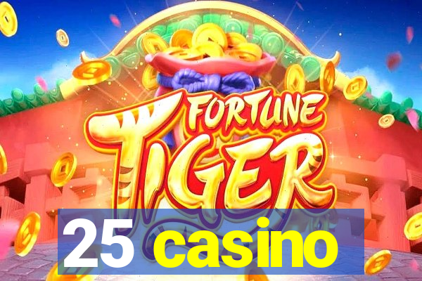 25 casino