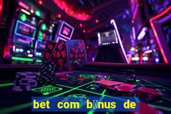 bet com b么nus de cadastro sem dep贸sito