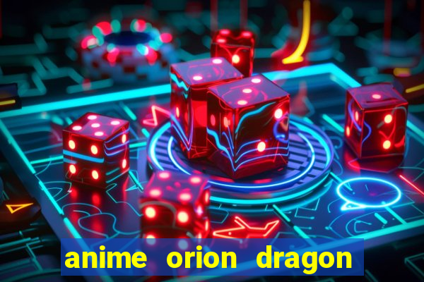 anime orion dragon ball super