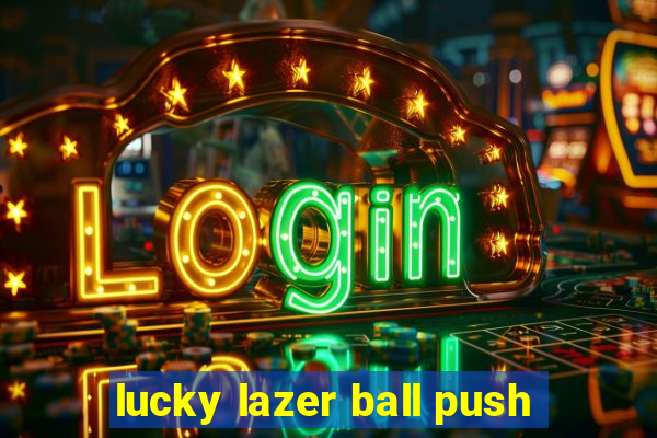 lucky lazer ball push