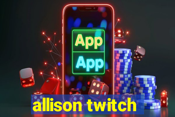 allison twitch