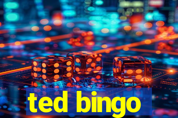 ted bingo