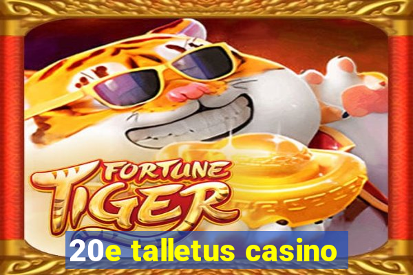 20e talletus casino