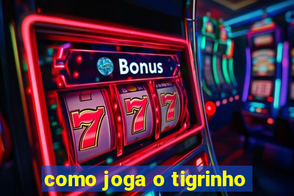 como joga o tigrinho