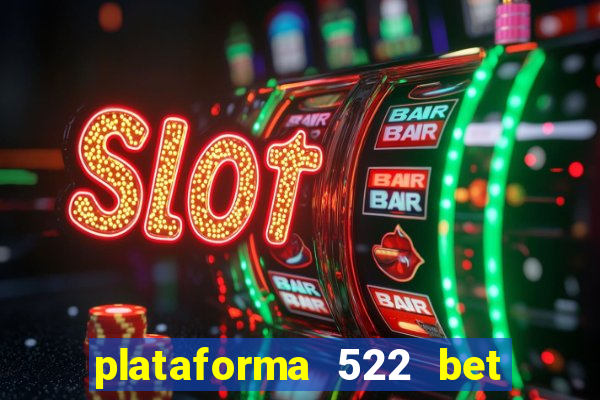 plataforma 522 bet 茅 confi谩vel