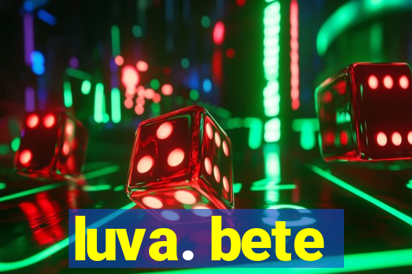 luva. bete