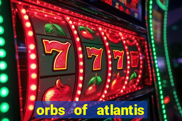 orbs of atlantis slot free play