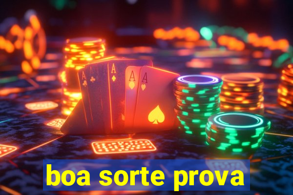 boa sorte prova