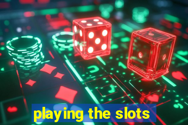 playing the slots