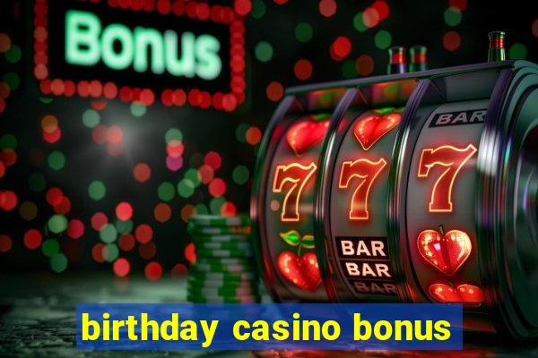 birthday casino bonus