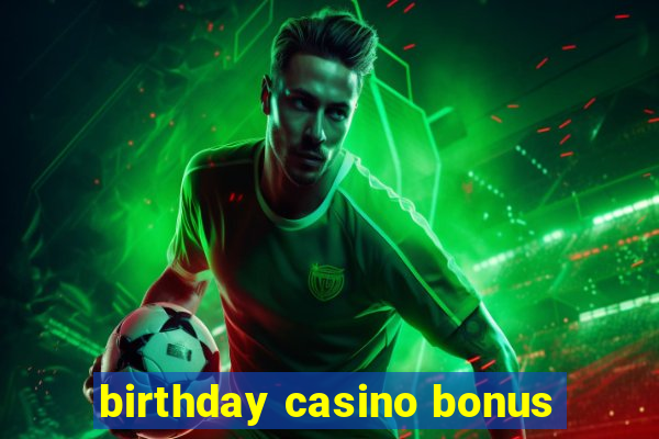 birthday casino bonus