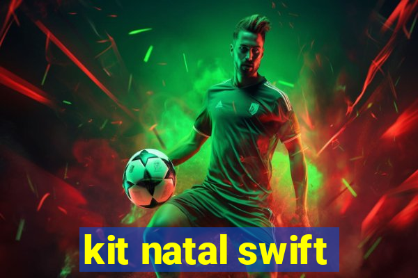 kit natal swift