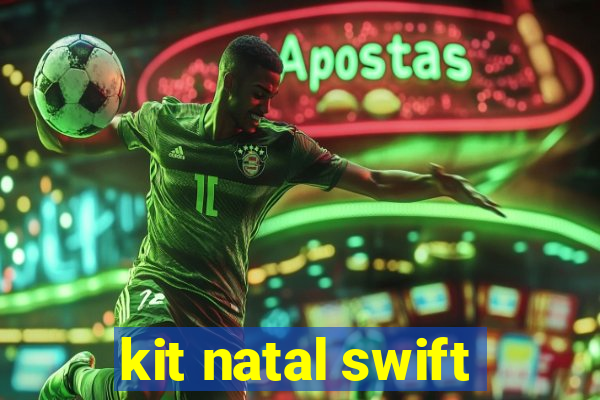 kit natal swift