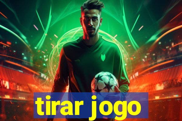 tirar jogo