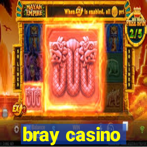 bray casino