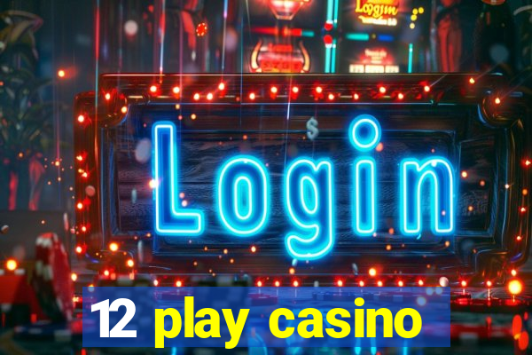 12 play casino