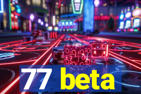 77 beta