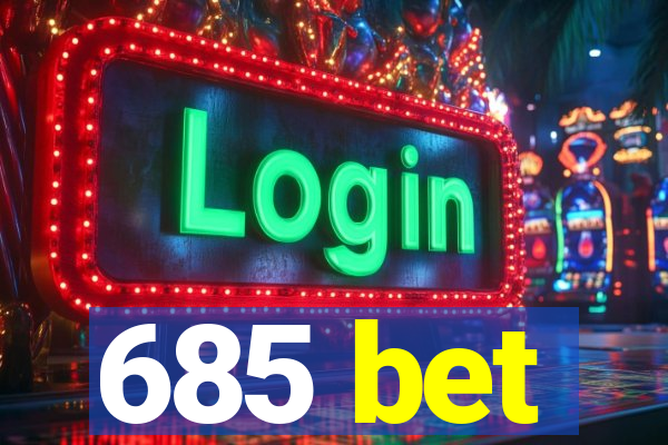 685 bet