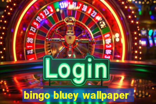 bingo bluey wallpaper