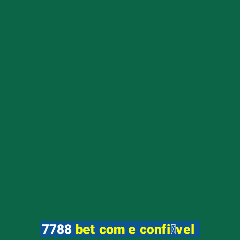 7788 bet com e confi谩vel