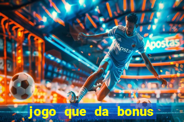 jogo que da bonus e pode sacar