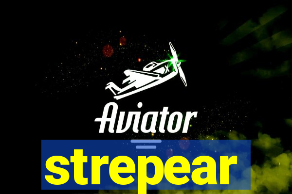 strepear