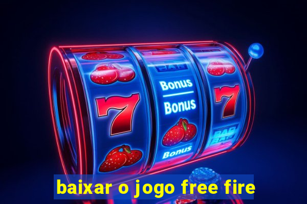 baixar o jogo free fire