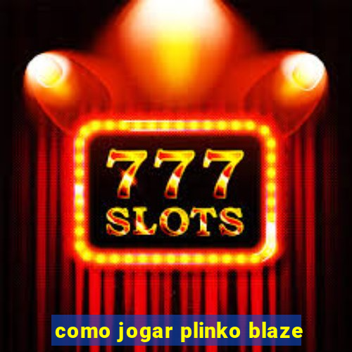 como jogar plinko blaze