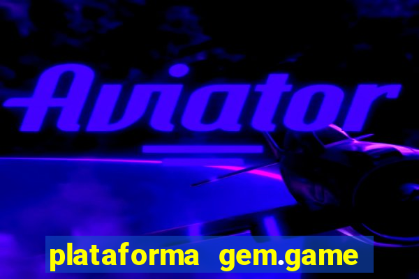 plataforma gem.game é confiável