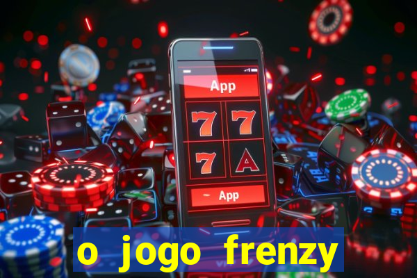 o jogo frenzy slots paga mesmo