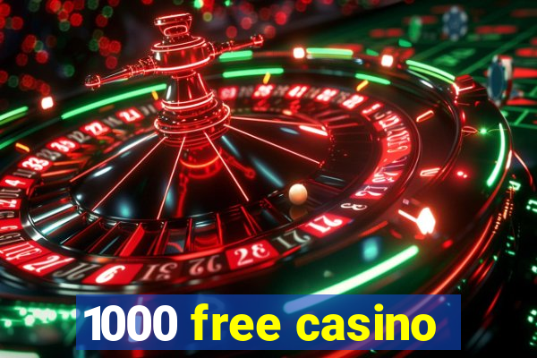 1000 free casino