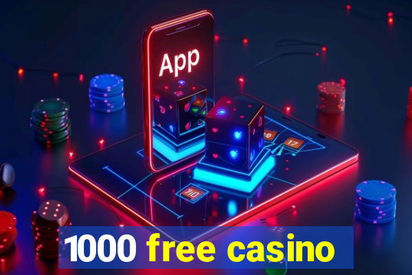 1000 free casino