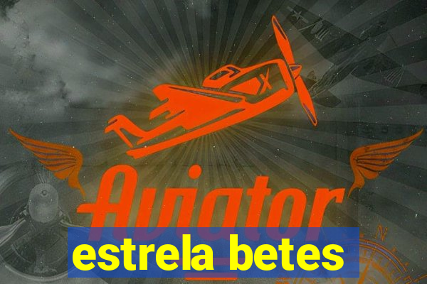 estrela betes