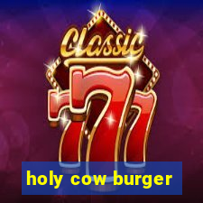 holy cow burger