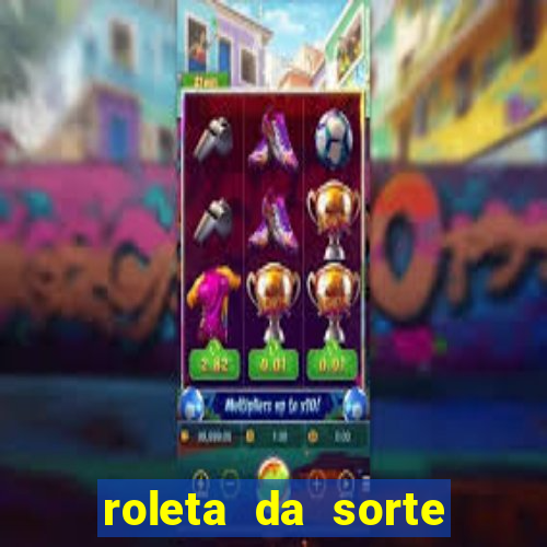 roleta da sorte ganhe dinheiro