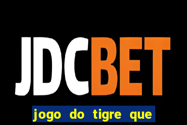 jogo do tigre que ganha bonus