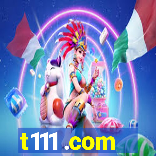 t111 .com