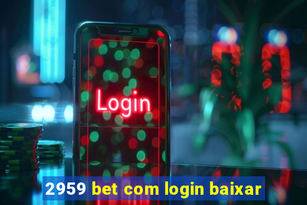 2959 bet com login baixar