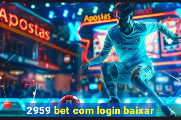 2959 bet com login baixar