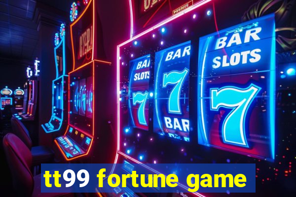 tt99 fortune game