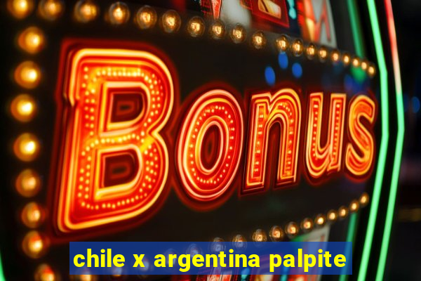 chile x argentina palpite