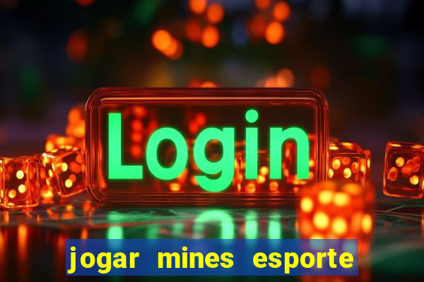 jogar mines esporte da sorte