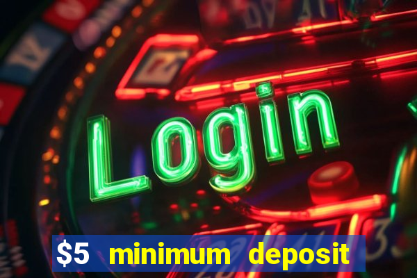 $5 minimum deposit online casino