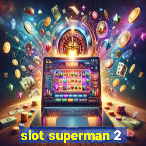 slot superman 2