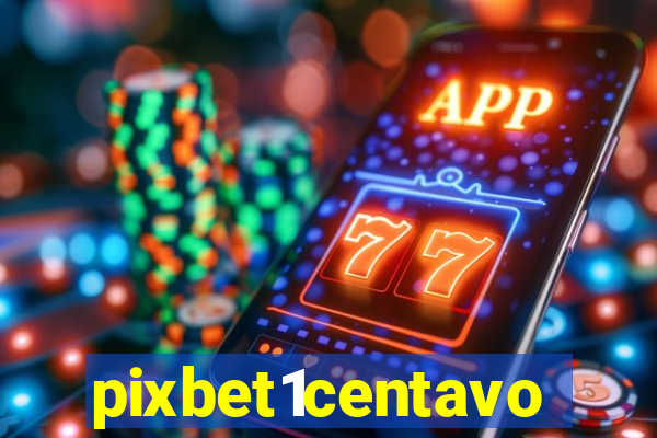 pixbet1centavo