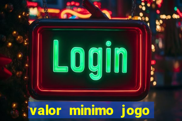 valor minimo jogo do tigre