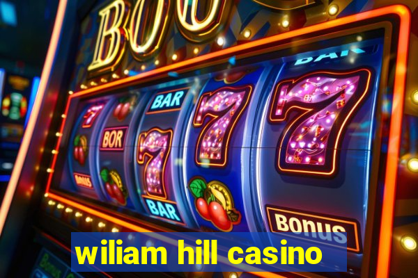 wiliam hill casino