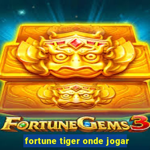 fortune tiger onde jogar