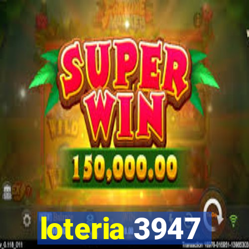 loteria 3947