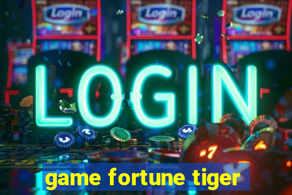 game fortune tiger